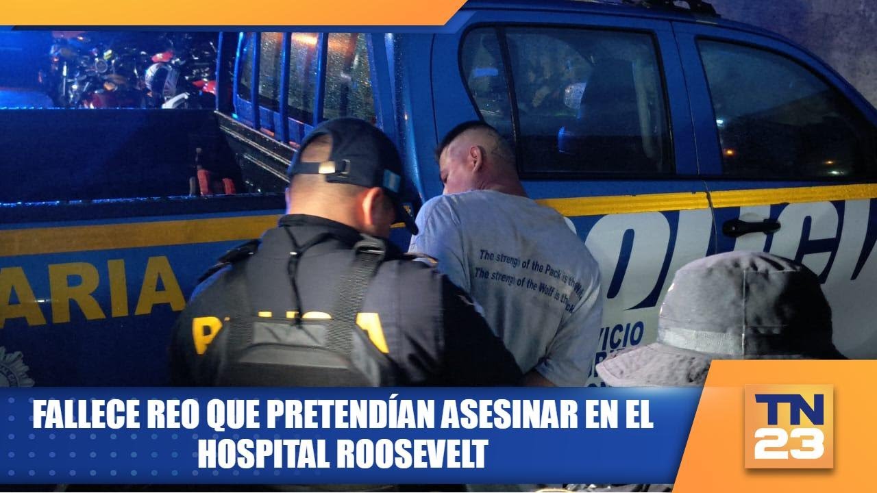 Fallece reo que pretendían asesinar en el Hospital Roosevelt