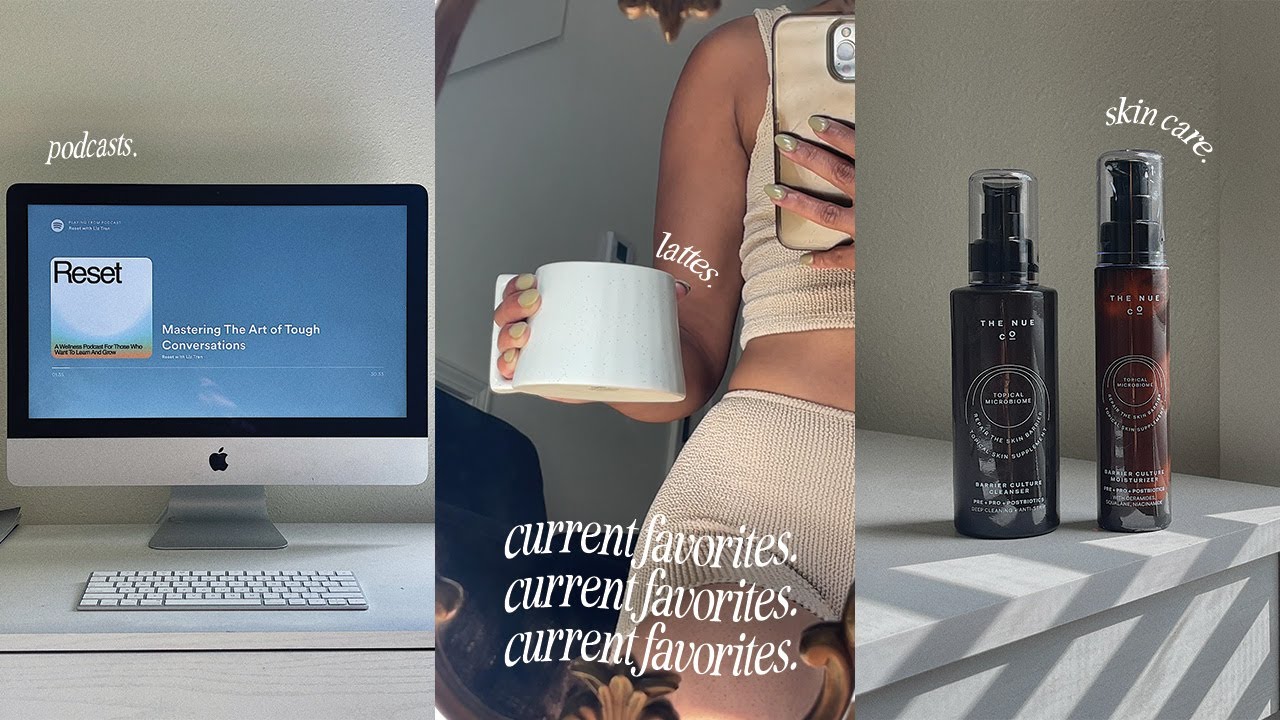 current favs | podcasts, albums, skin care, books + healthy habits. ✨
