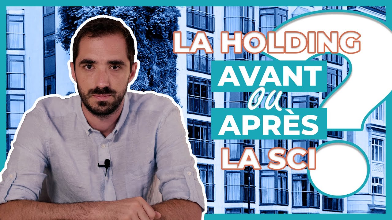 🏢 FAUT-IL CRÉER SA HOLDING AVANT OU APRÈS LA SCI ? 🏢
