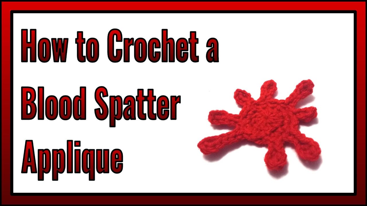 How to Crochet a Blood Spatter Applique