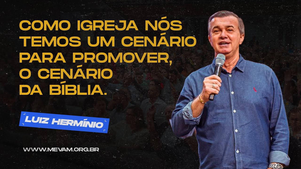MEVAM OFICIAL - COMO IGREJA NÓS TEMOS UM CENÁRIO PARA PROMOVER, O CENÁRIO DA BÍBLIA - LUIZ HERMÍNIO