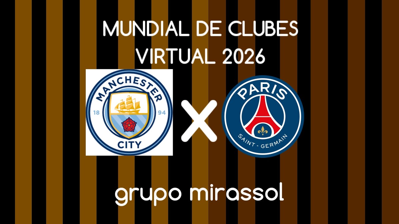 Mundial de Clubes Virtual 2026: Manchester City X Paris SG