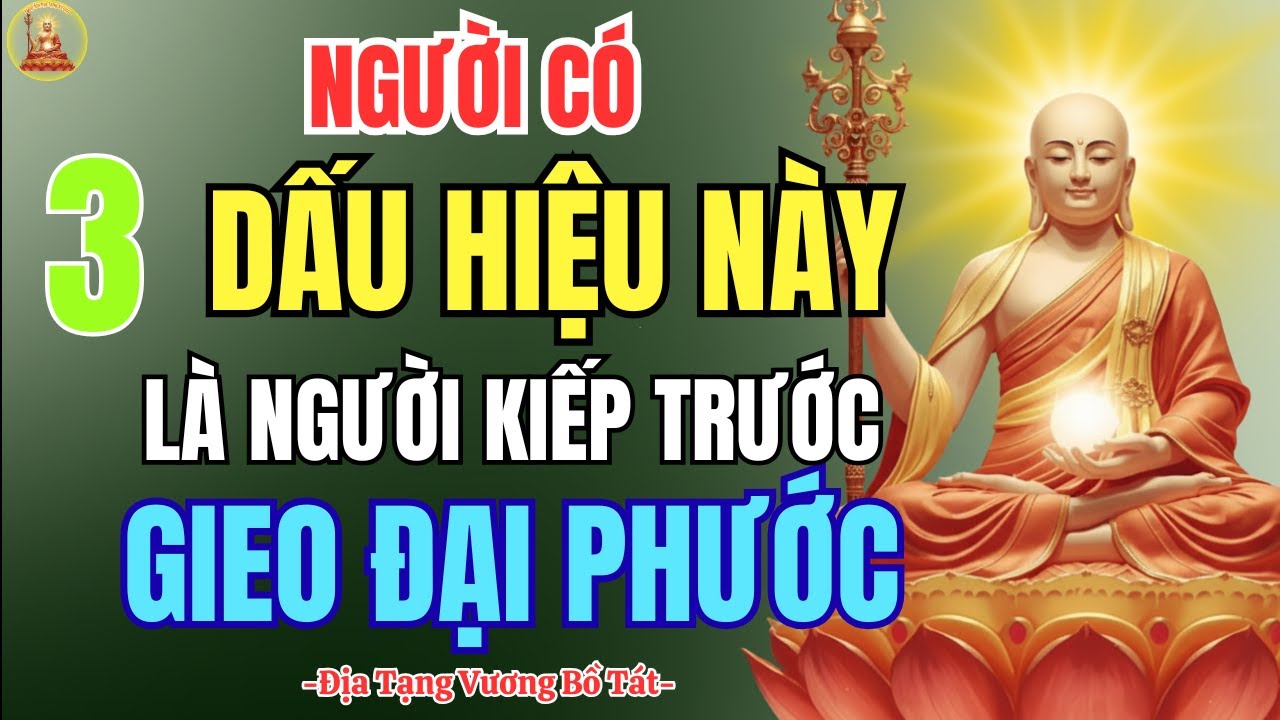 Địa Tạng Vương Bồ Tát Dạy: 3 Dấu Hiệu Nhận Biết Người Phước Đức Sâu Dày Từ Nhiều Đời.