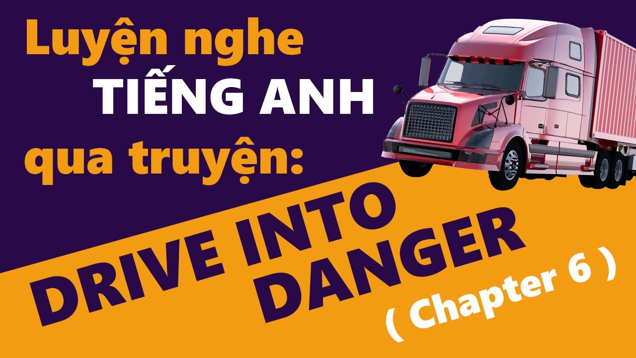 Luyện nghe Tiếng Anh qua truyện | Drive Into Danger ( Chapter 6 )