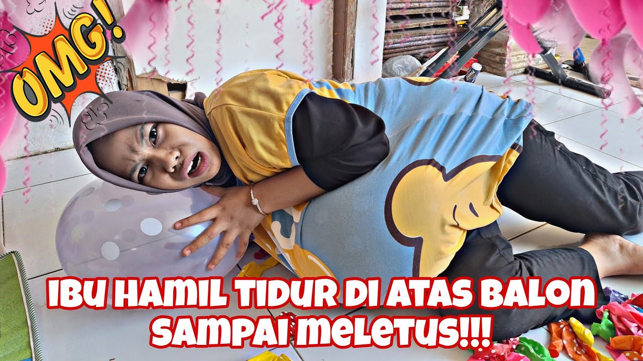 DRAMA IBU HAMIL TIDUR DI ATAS BALON SAMPAI MELETUS