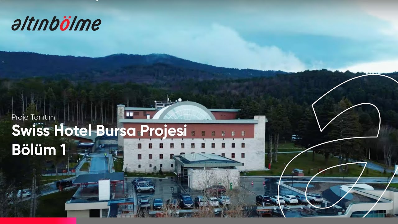 Altınbölme | Swiss Hotel Bursa Projemiz - Bölüm 1