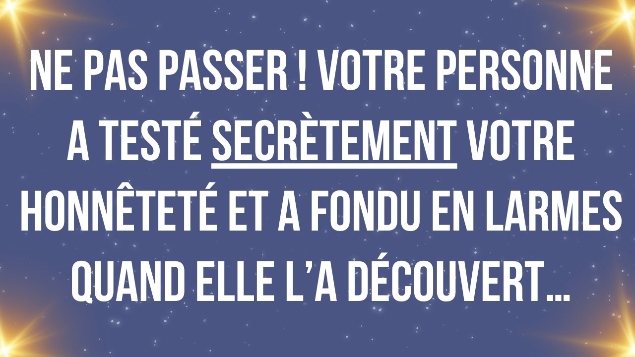 NE PAS PASSER ! VOTRE PERSONNE A TESTÉ SECRÈTEMENT VOTRE HONNÊTETÉ ET A FONDU EN LARMES QUAND ELLE..