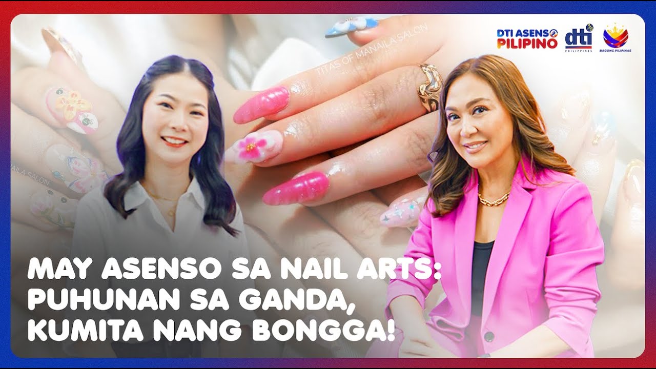 May Asenso sa Nail Arts: Puhunan sa Ganda, Kumita nang Bonga! | DTI: ASENSO PILIPINO