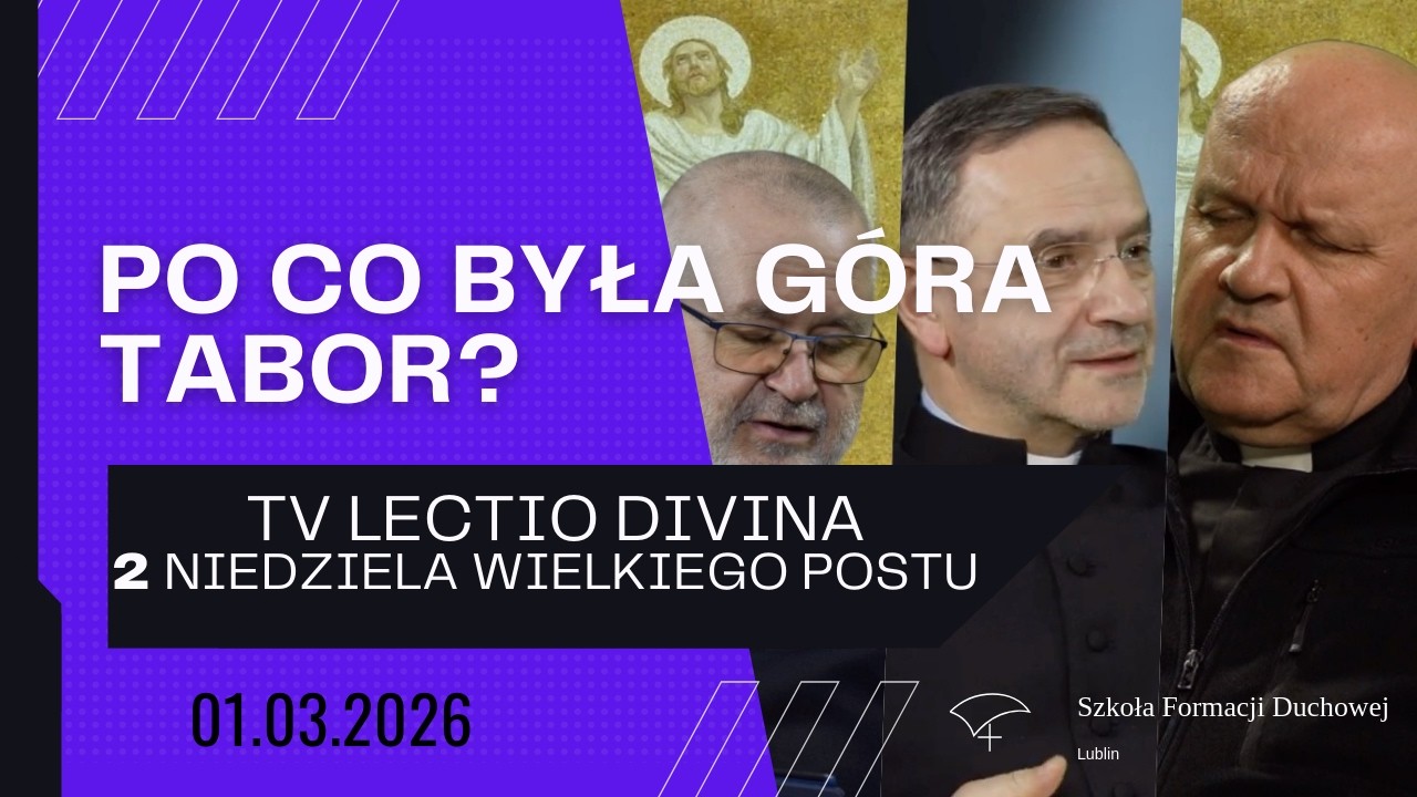 @Szkoła Formacji Duchowej Lublin Po co była Góra Tabor? TV Lectio Divina - 2 Niedziela Wielkiego Postu 