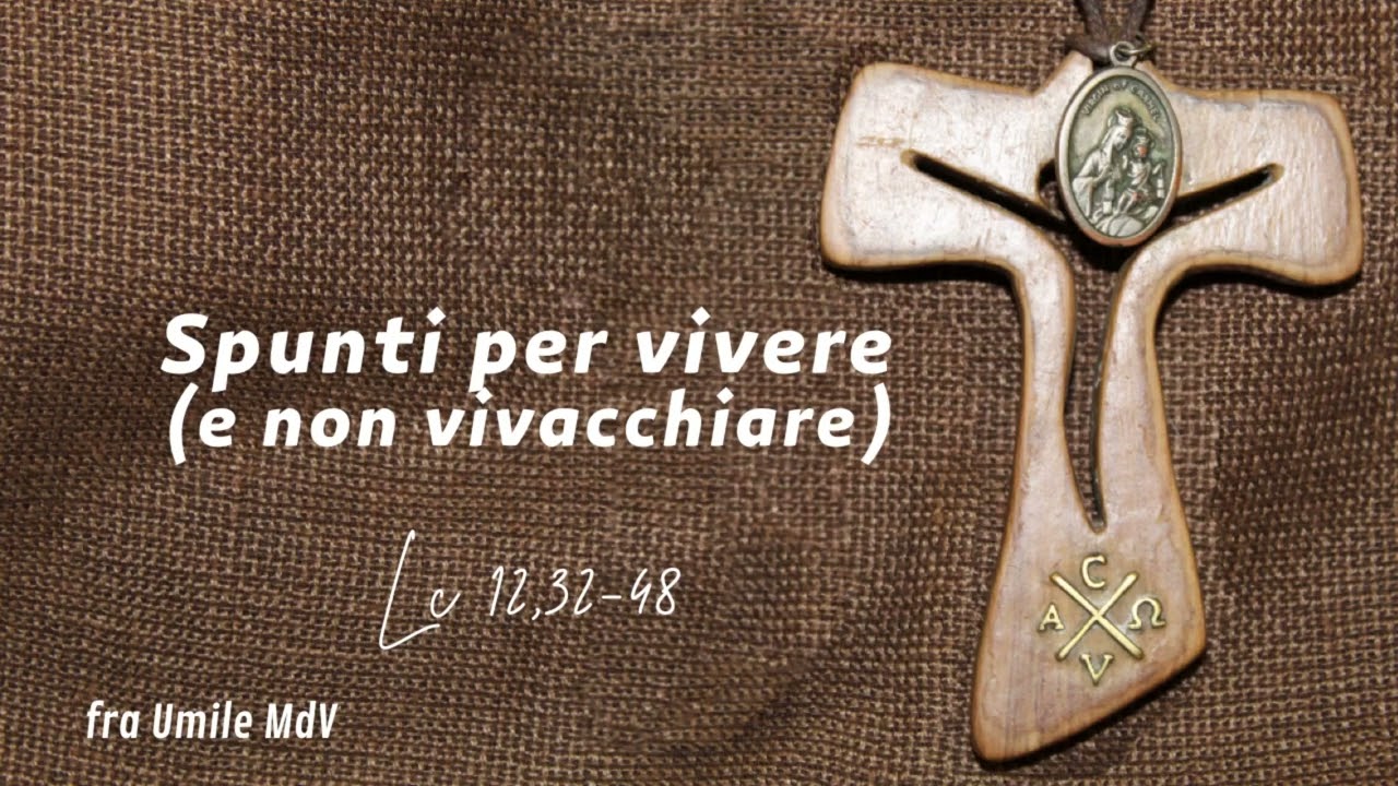 Non temere, dare e vigilare. Tre parole per vivere  (Lc 12,32-48), di fra Umile mdv
