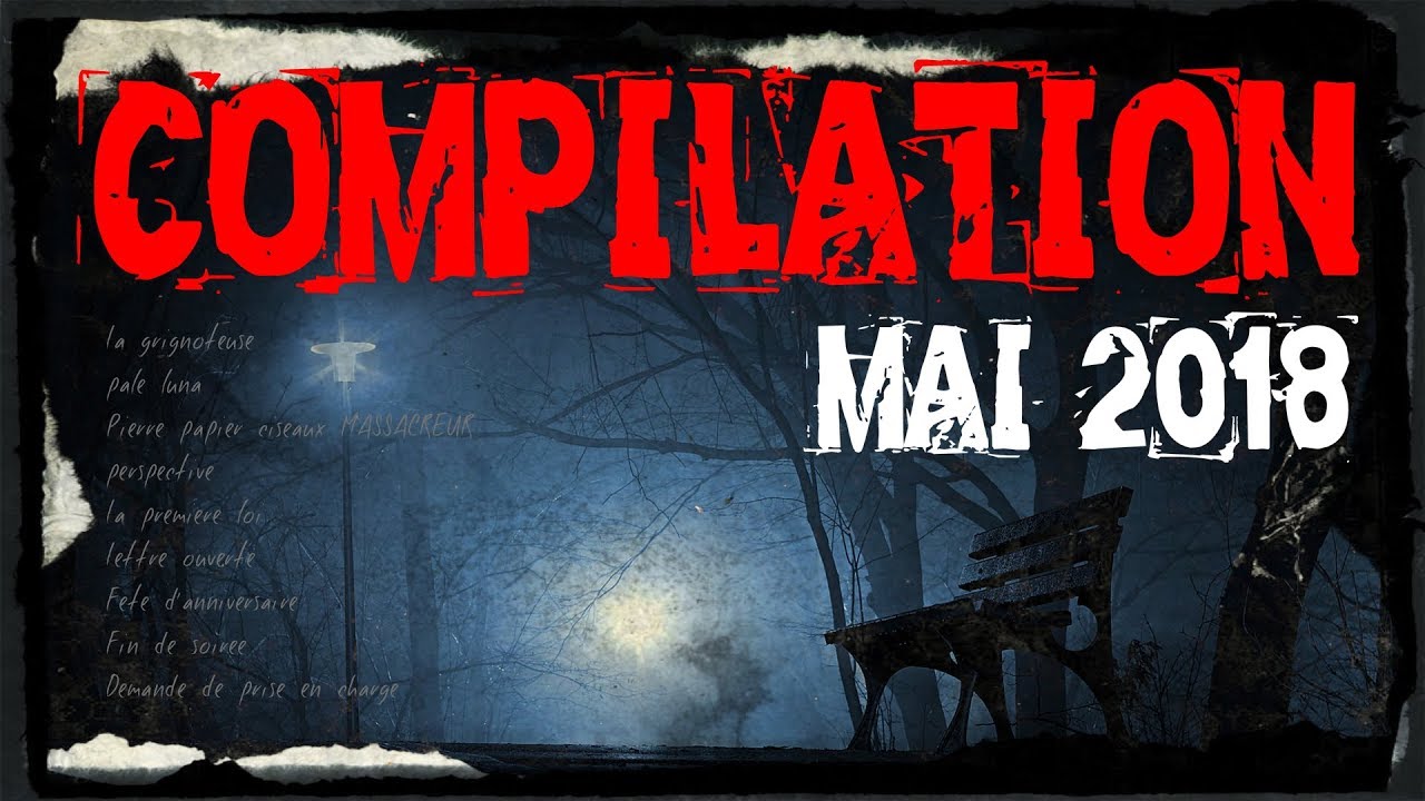 [CREEPYPASTA FR] COMPILATION MAI 2018 (fr)