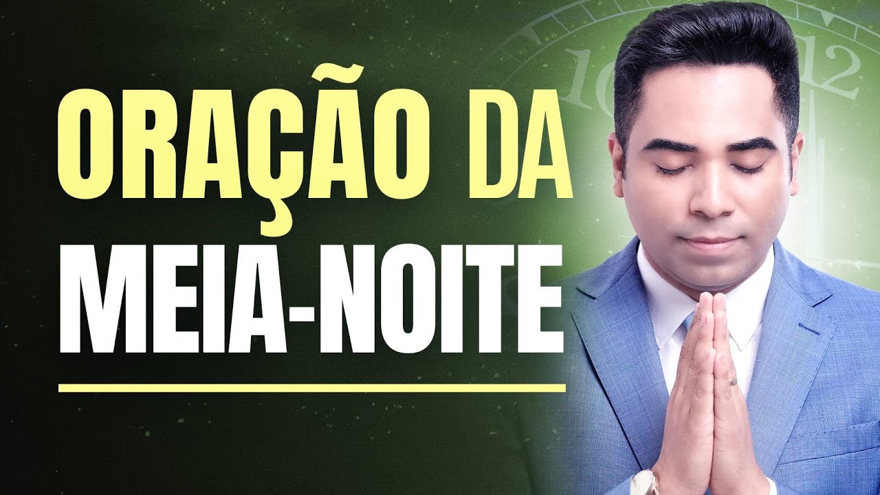 ORAÇÃO DA MEIA-NOITE - 08 DE JUNHO - MADRUGADA DE HOJE