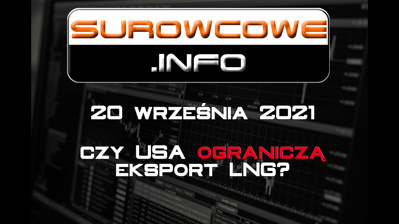 Surowcowe.info 20 września 2021 &ndash; czy USA ograniczą eksport LNG?