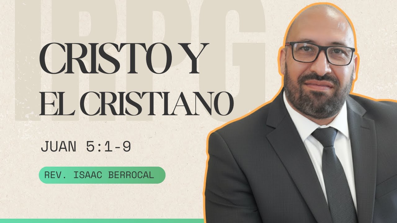 Juan 5:1-9: Cristo y el cristiano (Rev. Isaac Berrocal)
