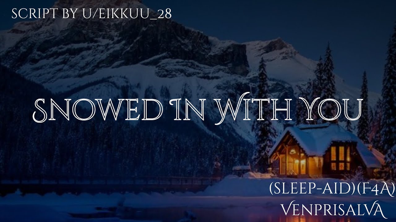 [F4A] Snowed In With You [Friends To Lovers] [Snowstorm] [Cabin] [Confessions] [Comfort] [Sleep-Aid]