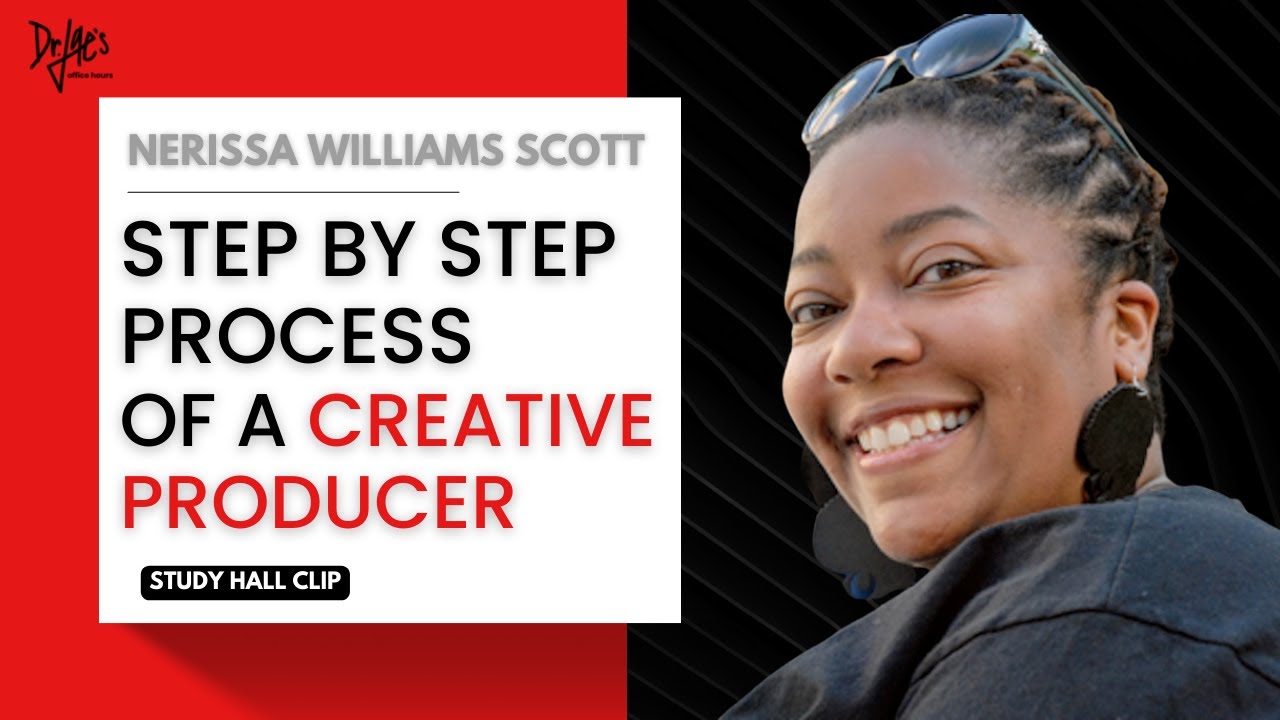 Step by Step Process of a Creative Producer | Nerissa Williams Scott | STUDY HALL