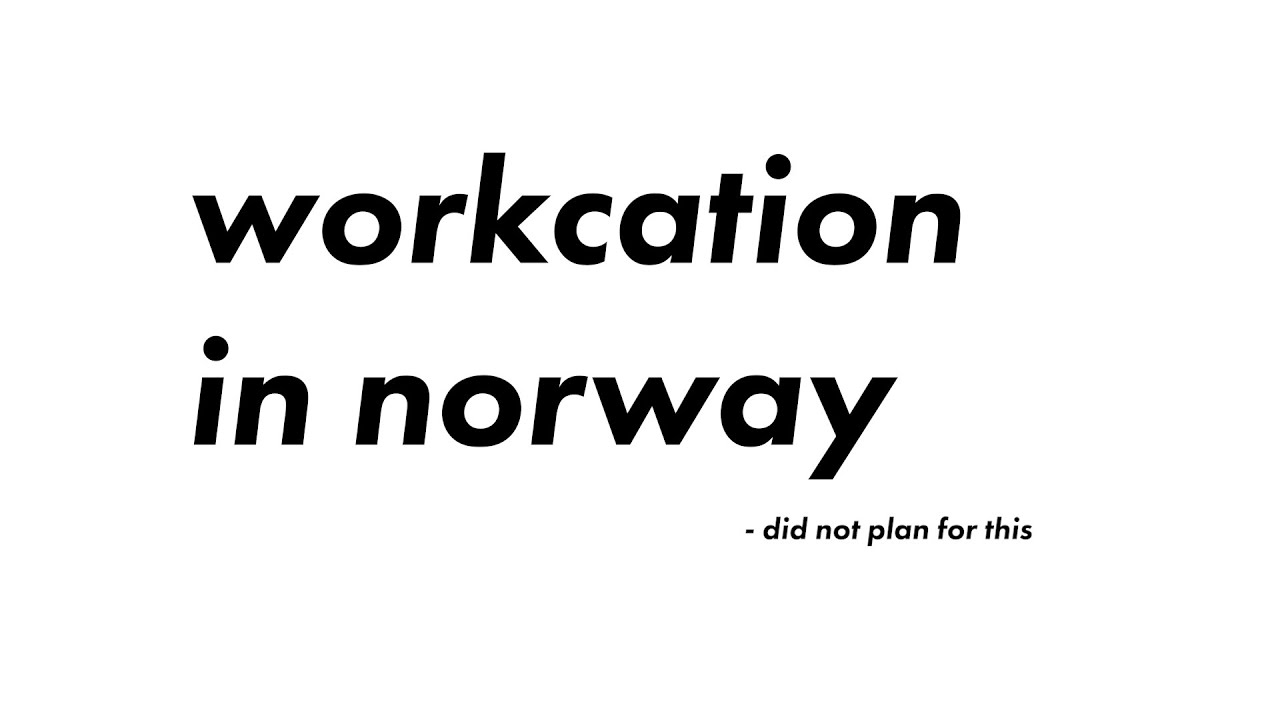 workcation in norway - did not plan for this