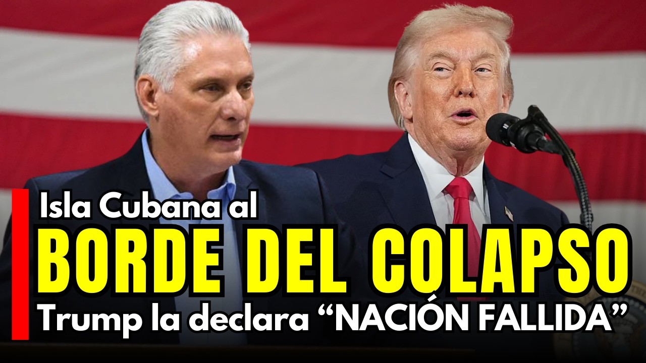 CUBA AL BORDE DEL COLAPSO: Trump la declara “NACIÓN FALLIDA”