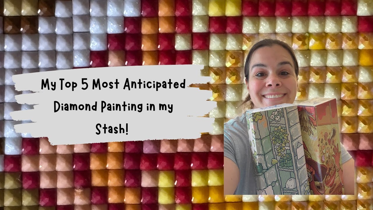 My Top 5 Most Anticipated Diamond Paintings in my Stash!