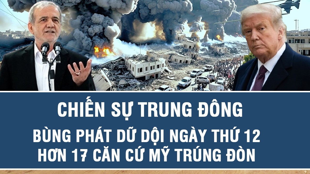 Chiến sự Trung Đông bùng phát dữ dội ngày thứ 12, hơn 17 căn cứ Mỹ trúng đòn