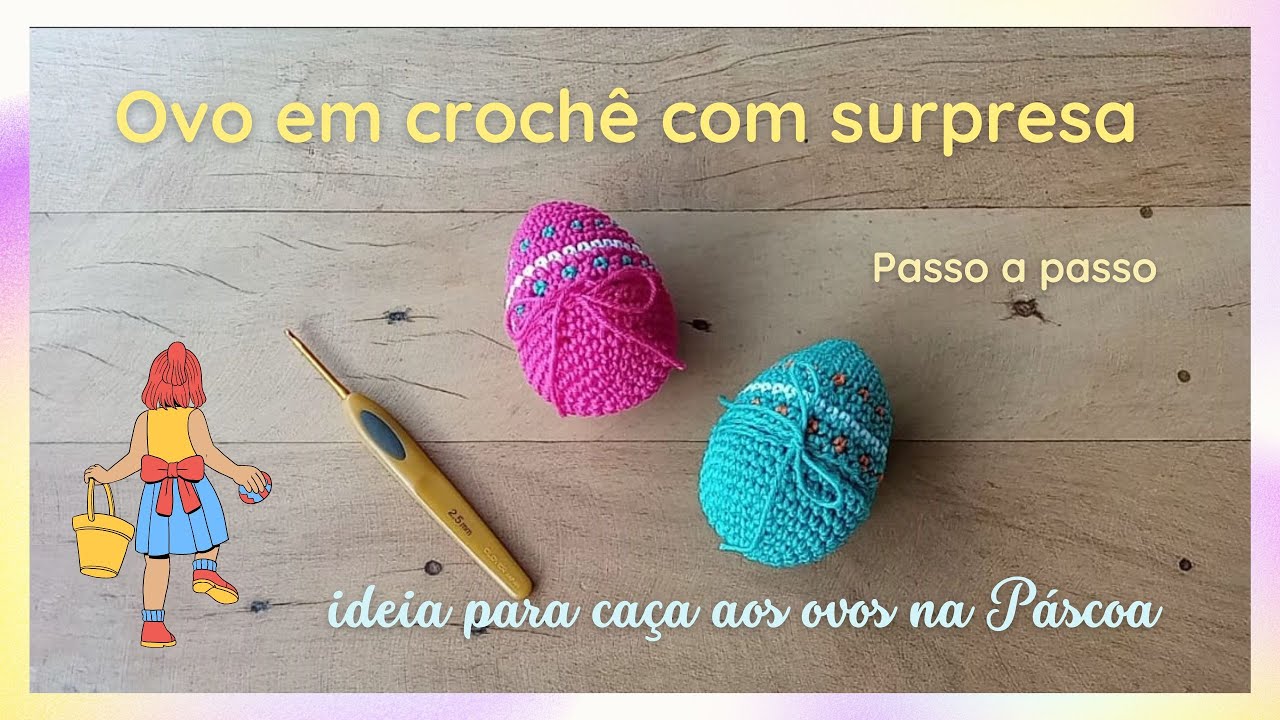 Ovo em crochê com surpresa, ideia para caça aos ovos na Páscoa