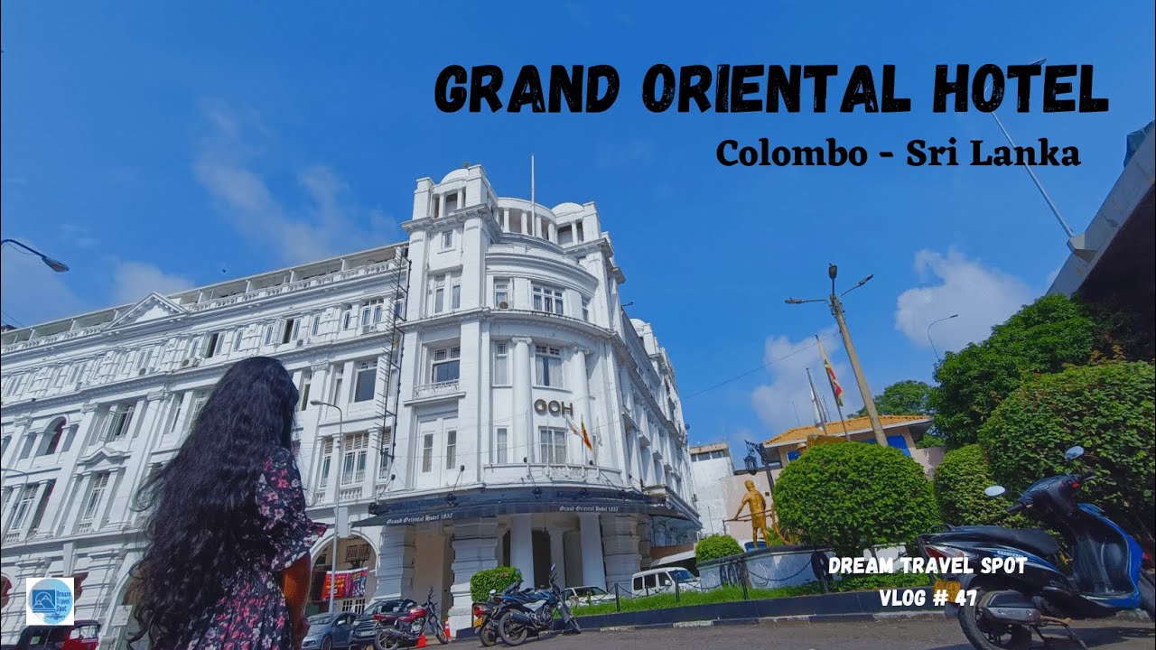 Grand Oriental Hotel Colombo |  Luxurious and Unforgettable Experience | Dream Travel Spot | VLOG#47