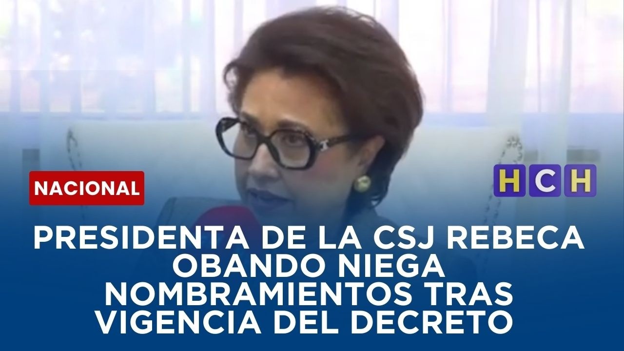 Presidenta de la CSJ Rebeca Obando niega nombramientos tras vigencia del decreto 10-2026 en Honduras