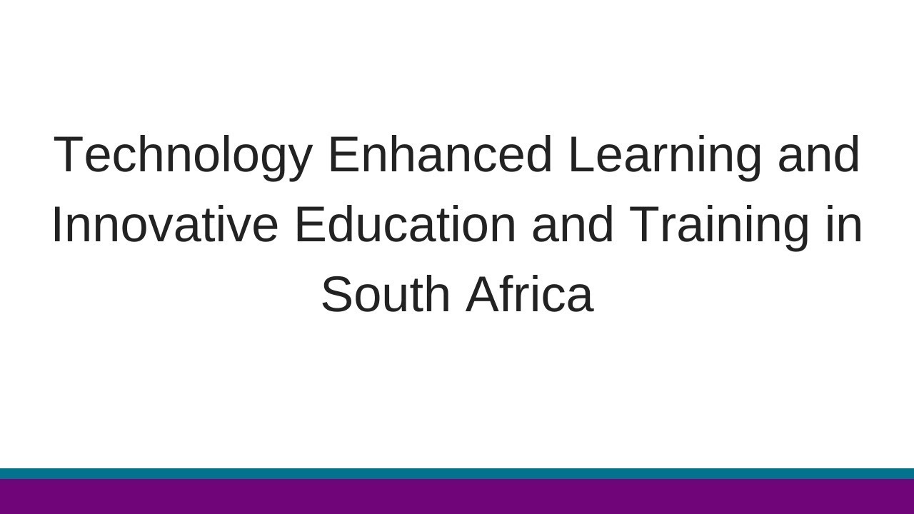 Technology Enhanced Learning and Innovative Education and Training in South Africa