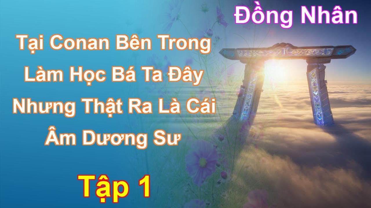 Tại Conan Bên Trong Làm Học Bá Ta Đây Nhưng Thật Ra Là Cái Âm Dương Sư Tập 1: Chương 1 Tới 77