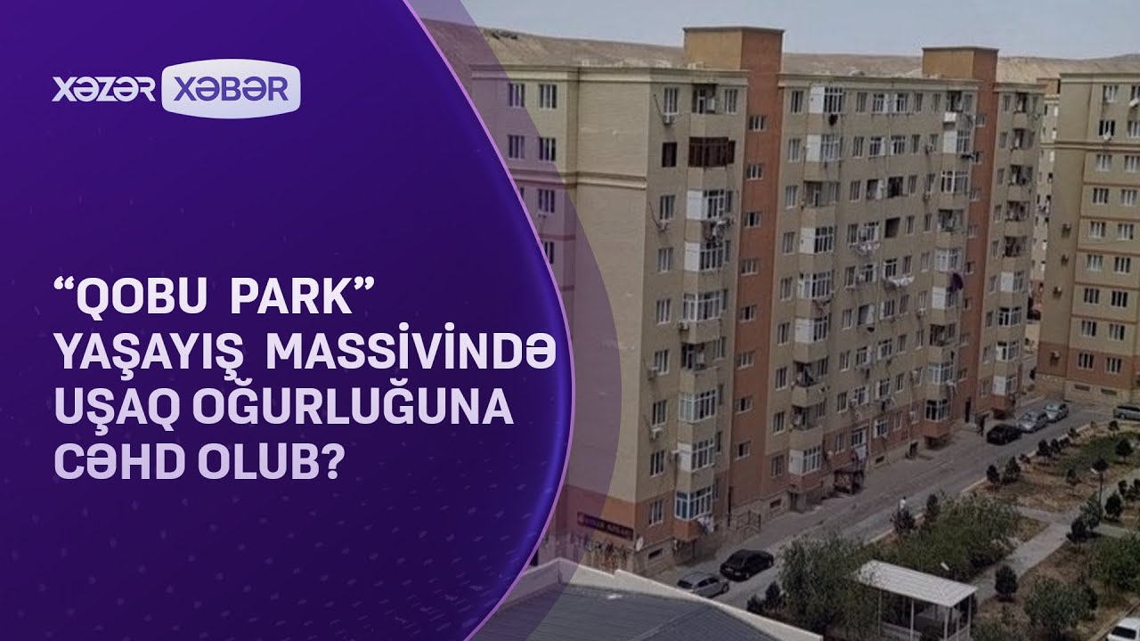 “Qobu park” yaşayış massivində uşaq oğurluğuna cəhd olub?