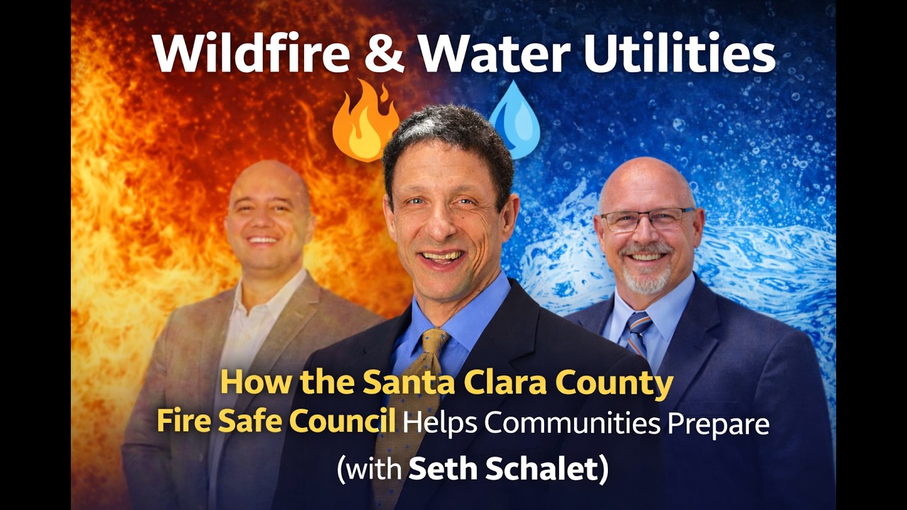 Wildfire & Water Utilities: How the Santa Clara County Fire Safe Council Helps Communities Prepare