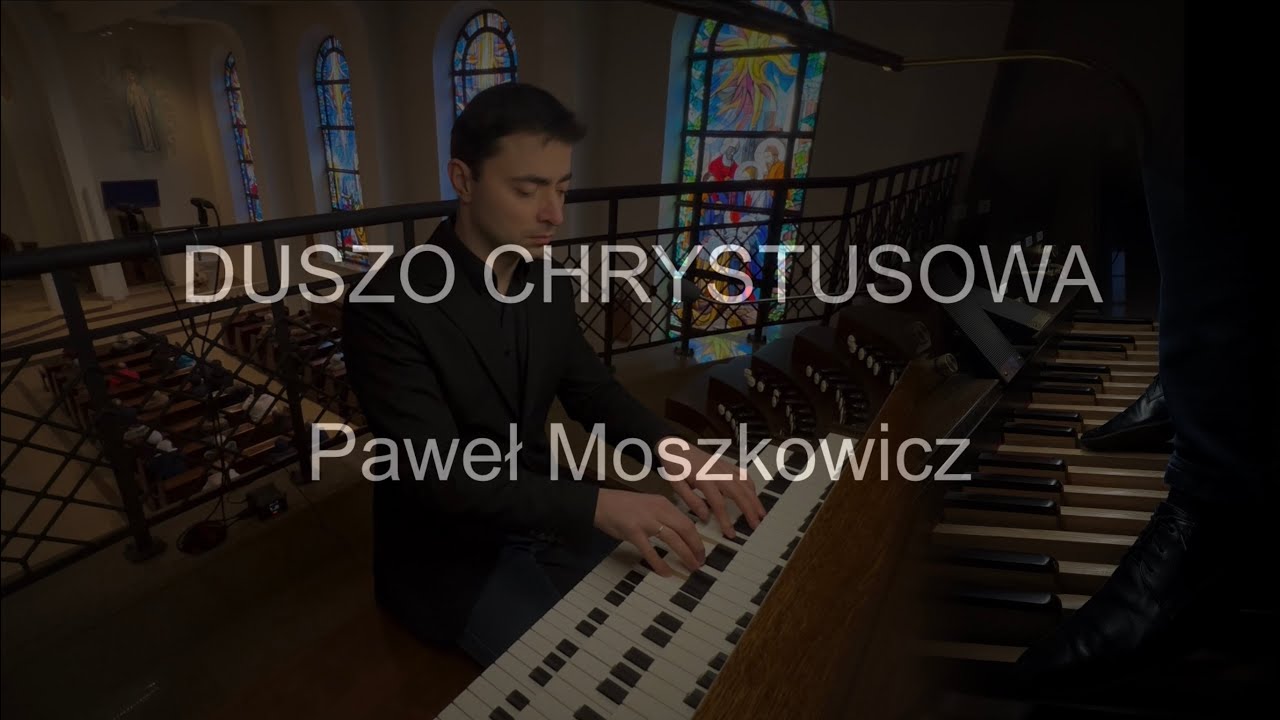 Duszo Chrystusowa | organy Paweł Moszkowicz