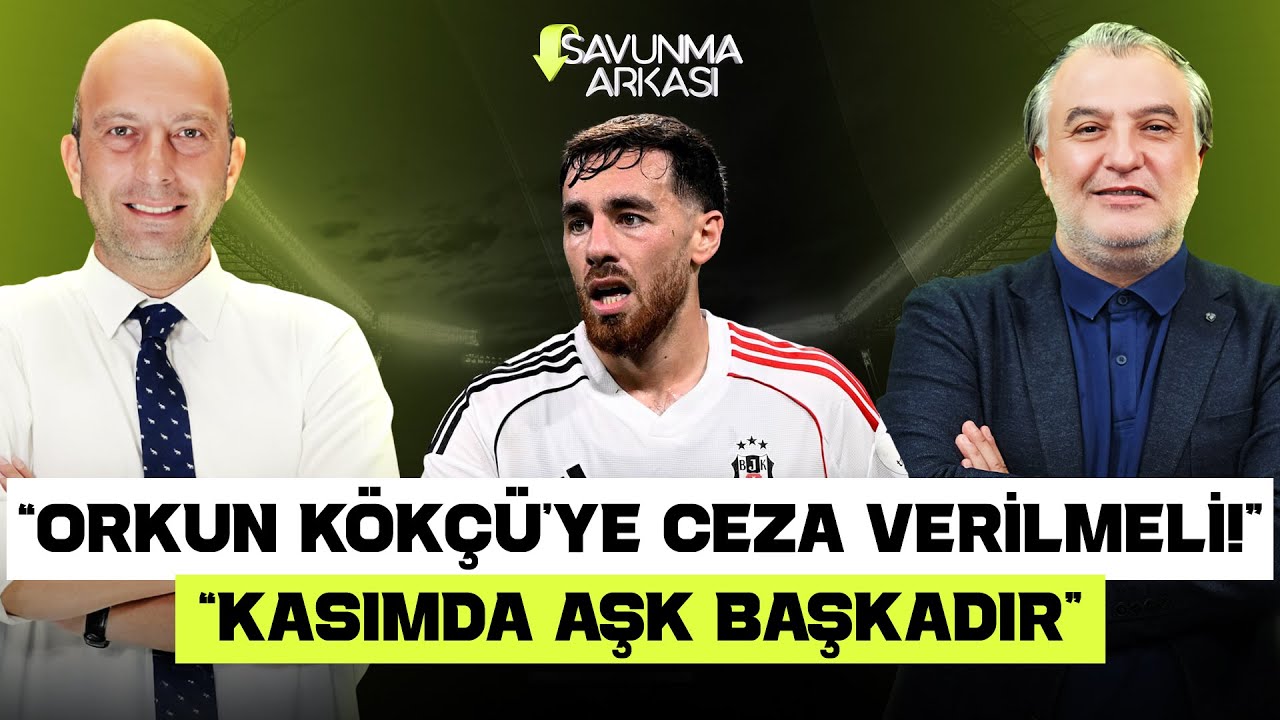 MEHMET AYAN-G&Ouml;KHAN DİN&Ccedil; | ORKUN K&Ouml;K&Ccedil;&Uuml;, BJK 2-3 FB, DURAN, GS 0-0 TS, BARIŞ ALPER | SAVUNMA ARKASI