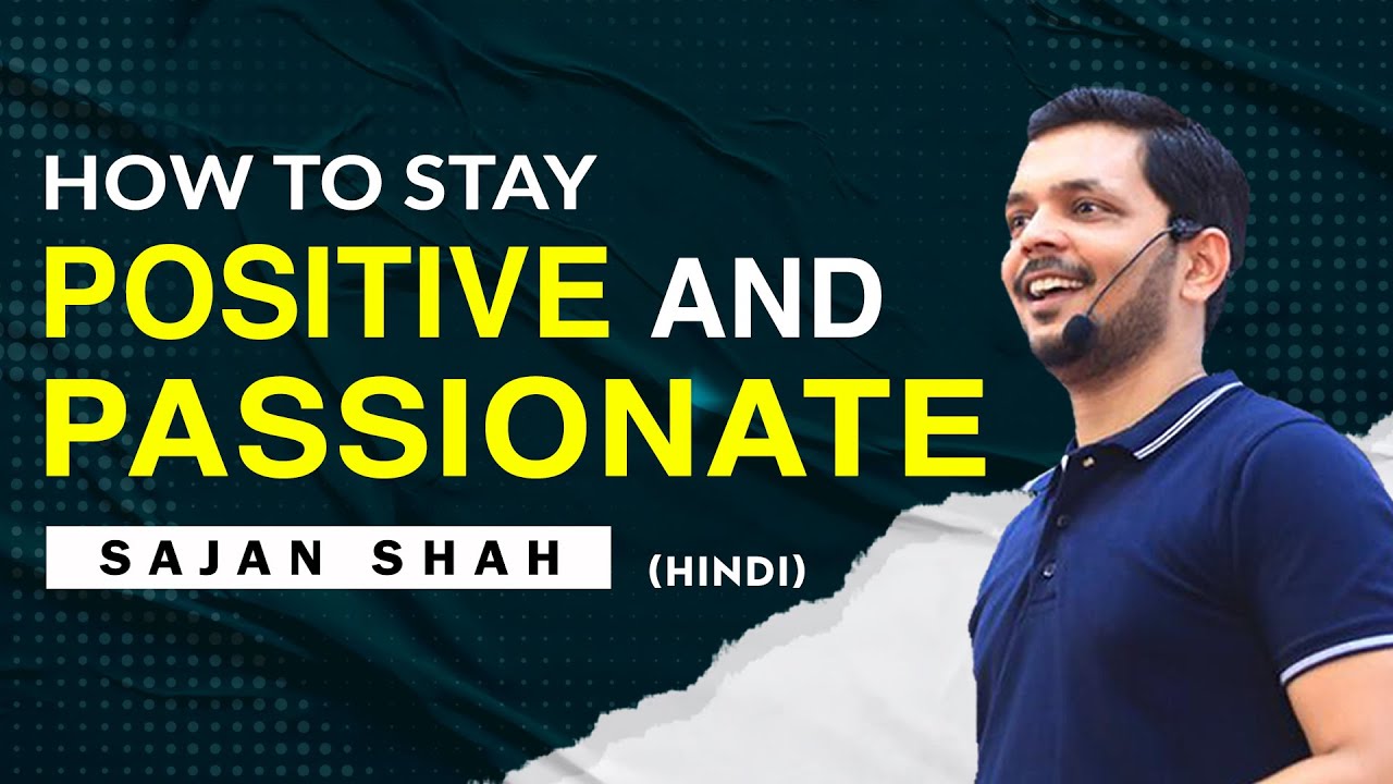How to stay POSITIVE and Passionate | Hindi Video | Motivation | Sajan Shah