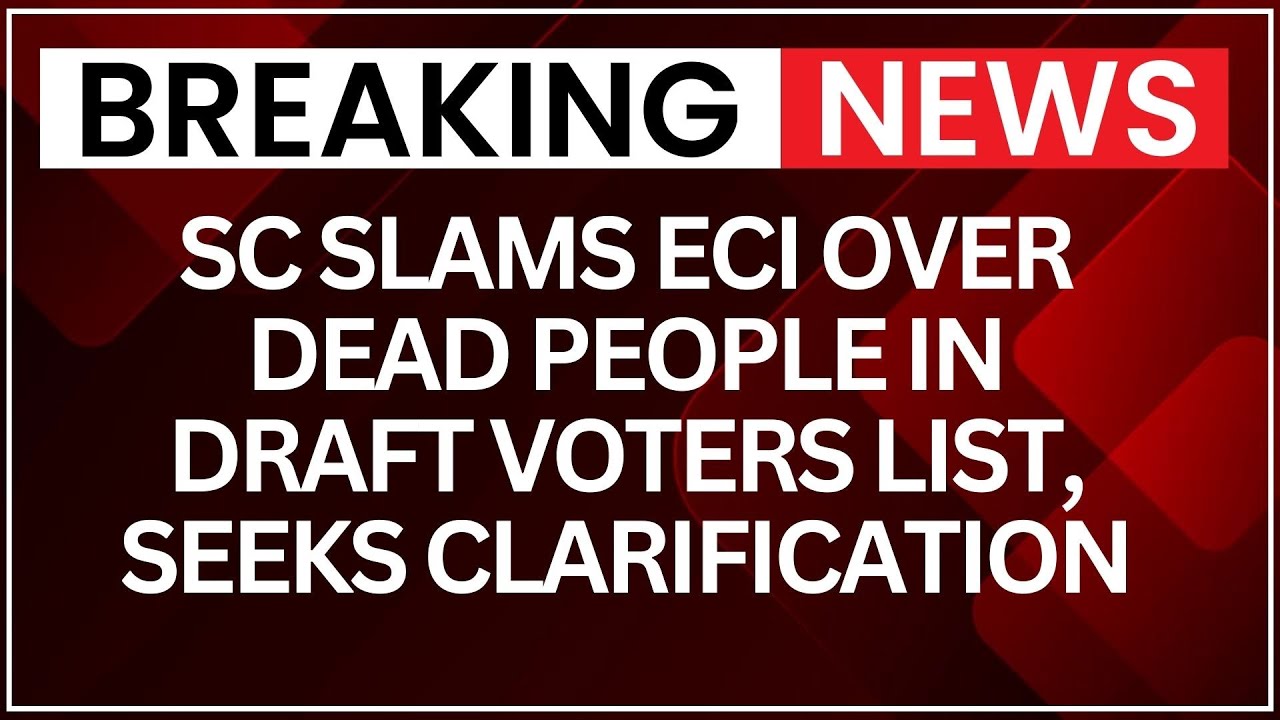 SC Slams ECI Over Dead People in Draft Voters List, Demands Transparency | NewsX