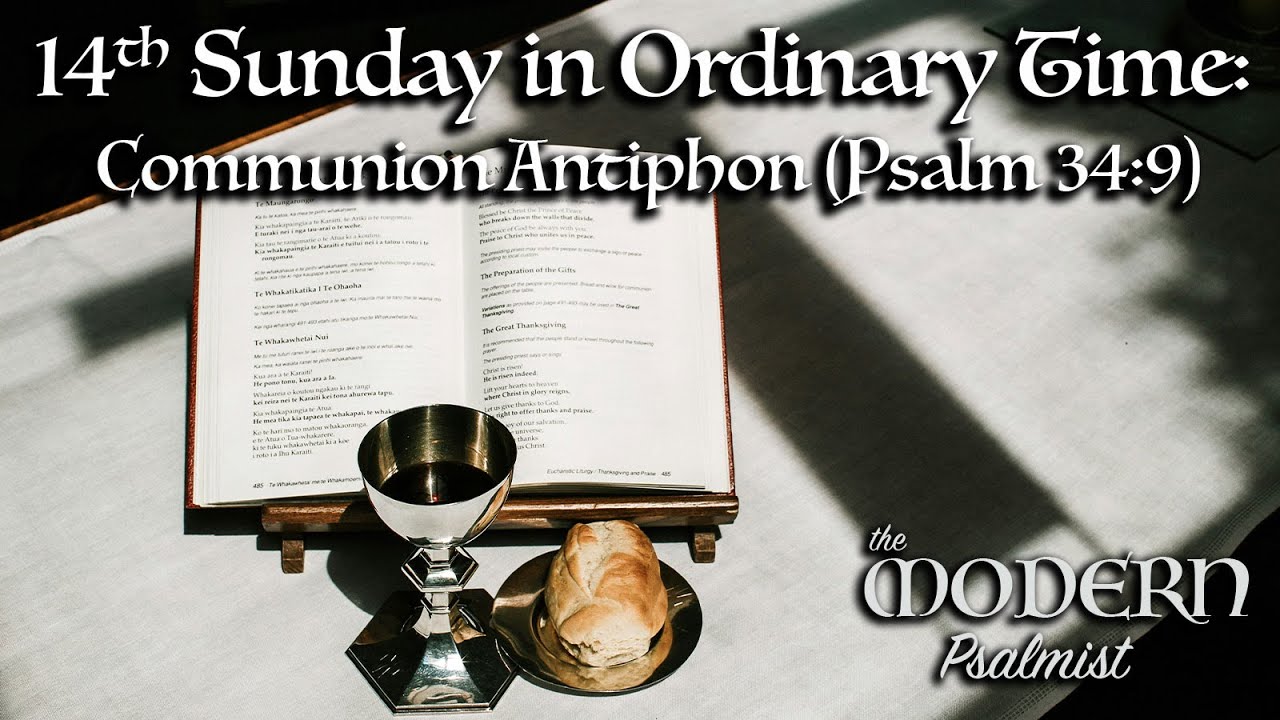 14th Sunday in Ordinary Time: Communion Antiphon (Psalm 34:9)
