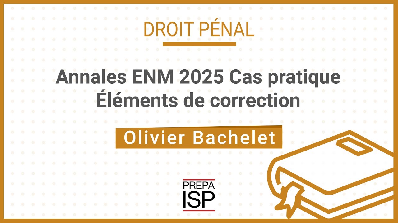 Annales ENM 2025 - Droit pénal et proc. pénale - Cas pratique