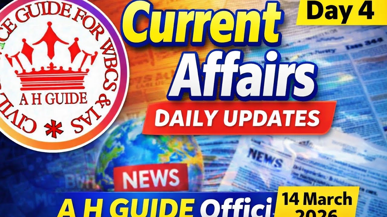 Daily Current Affairs 14 March 2026 | Day 4 | WBCS | A H GUIDE