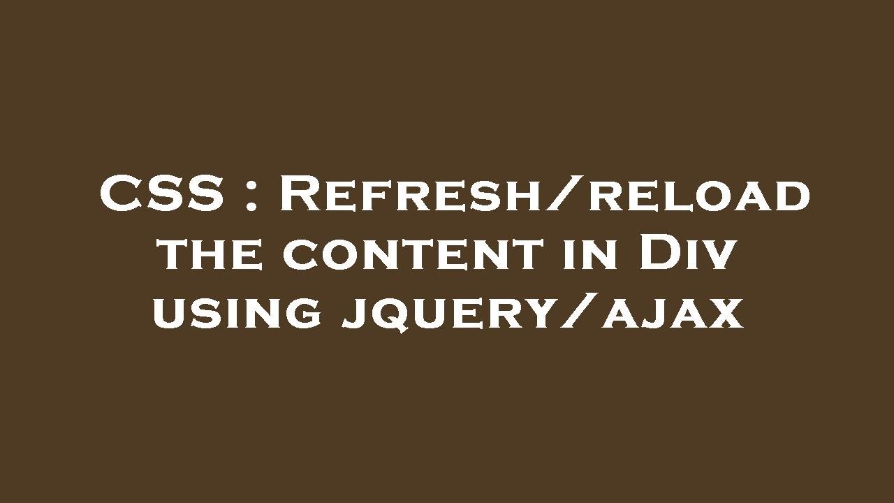 CSS : Refresh/reload the content in Div using jquery/ajax