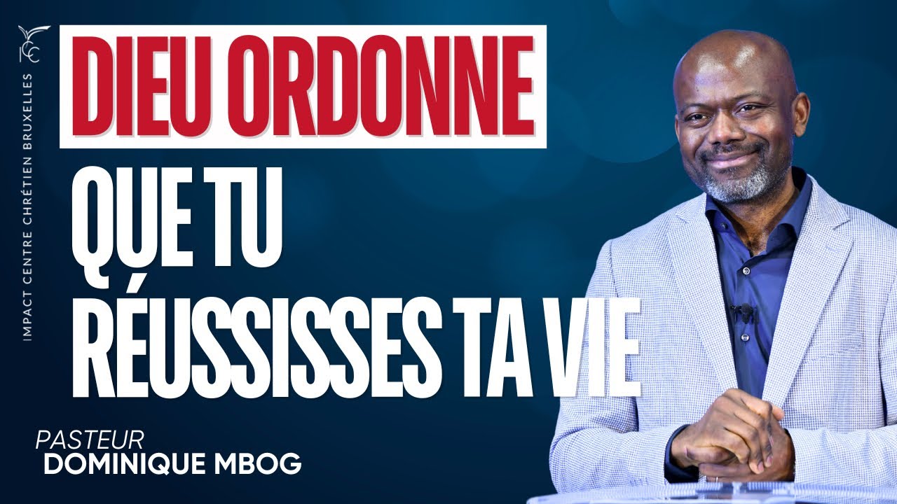 DIEU ORDONNE QUE TU RÉUSSISSES TA VIE - Pasteur Dominique MBOG