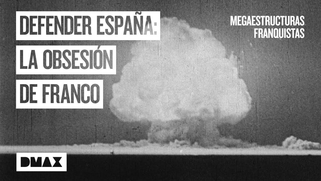 La defensa de Franco: la bomba atómica y las fortificaciones | Megaestructuras franquistas
