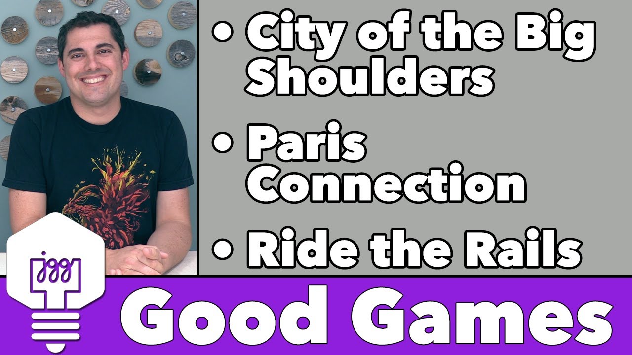Good Games - City of the Big Shoulders, Paris Connection, & Ride the Rails!