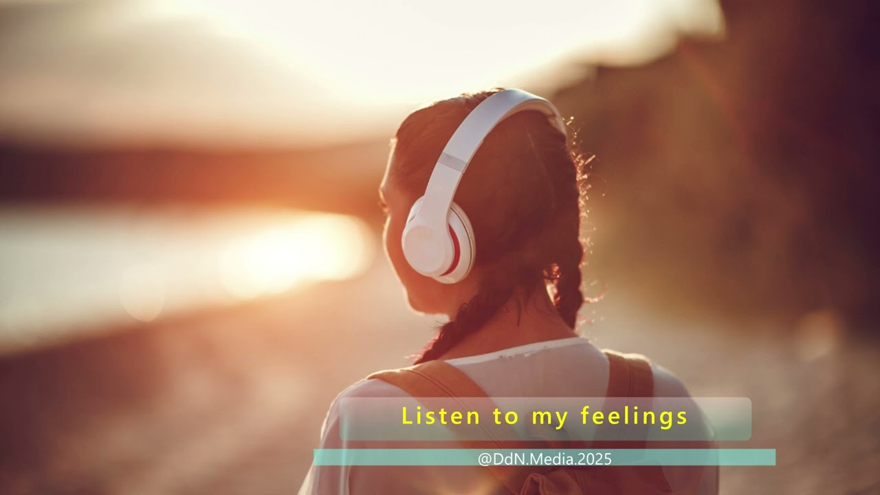 Listen to my feelings