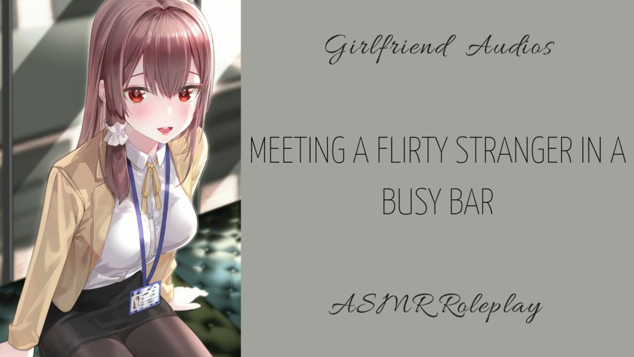 Meeting a flirty stranger in a bar - [F4A] [STRANGERS TO MORE] [LATE ENCOUNTER] - ASMR GF