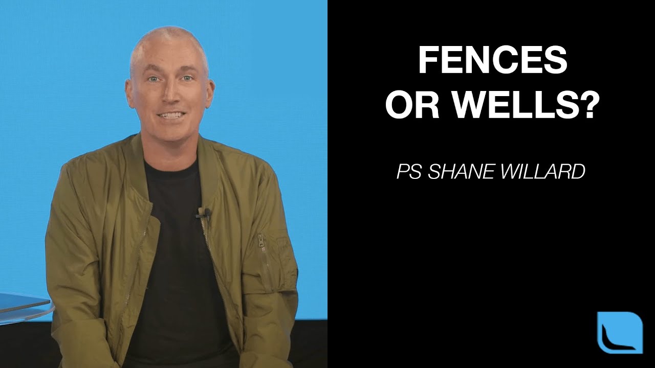 Fences or Wells? | Ps Shane Willard