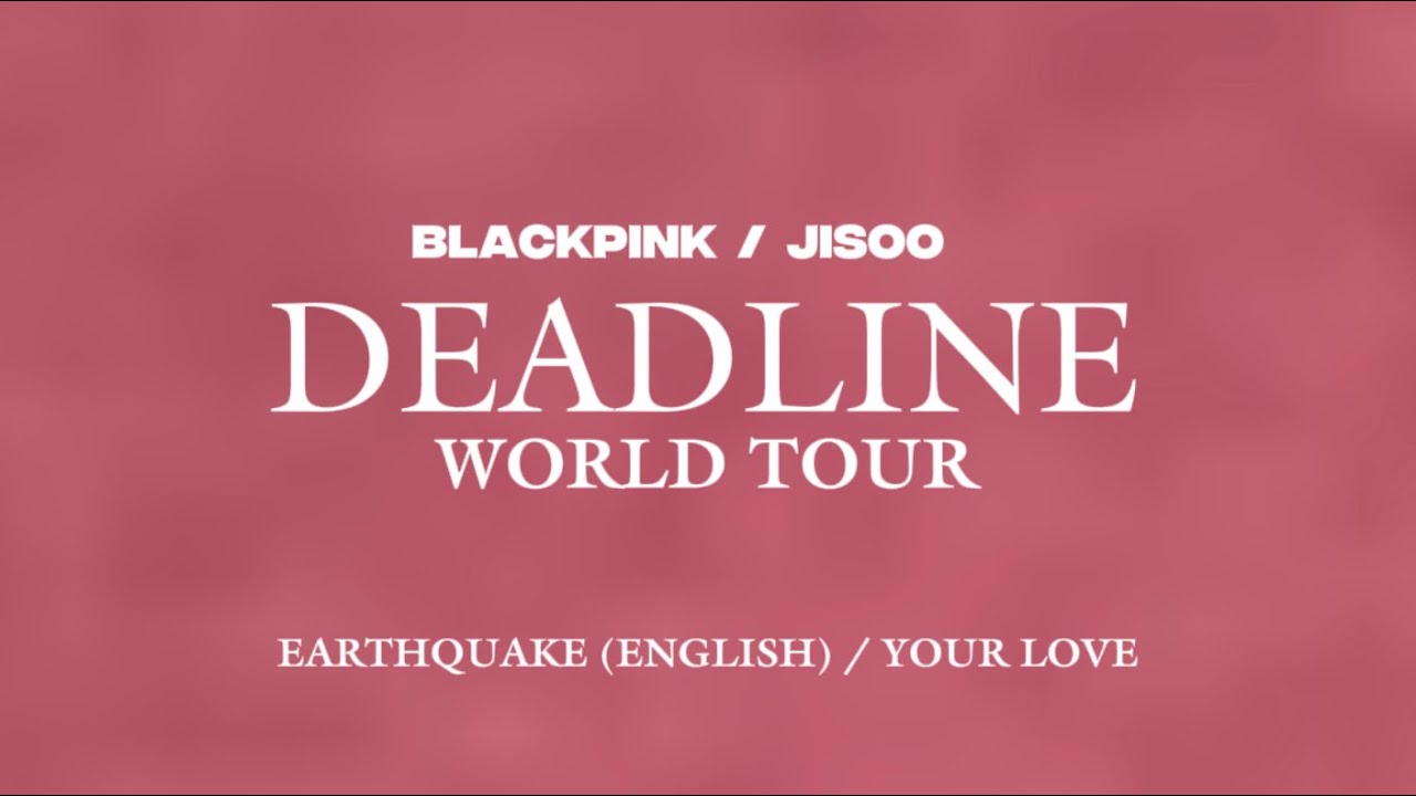 JISOO - earthquake (English Vers)/Your Love — Live from: BLACKPINK TOUR [DEADLINE] - Studio Ver