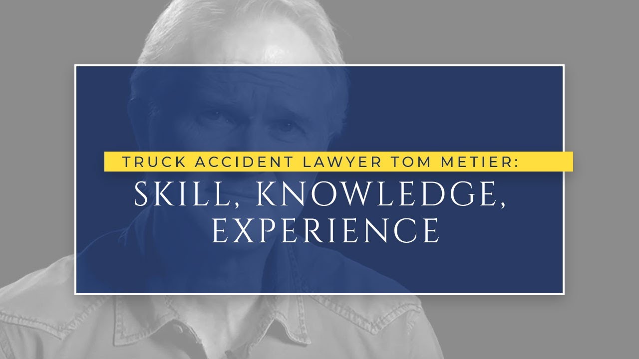 Denver Truck Accident Lawyer Tom Metier: Skill, Knowledge, Experience