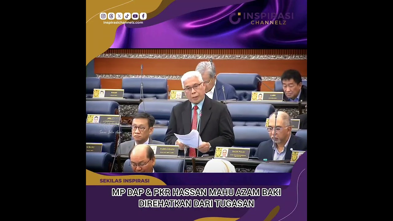 MP DAP BUKIT GELUGOR  & PKR PASIR GUDANG HASSAN KARIM MAHU AZAM BAKI DIREHATKAN.