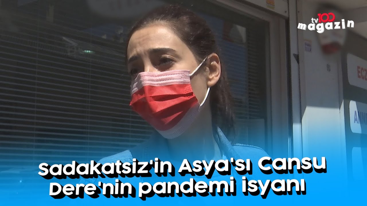 Sadakatsiz'in Asya'sı Cansu Dere'nin pandemi isyanı