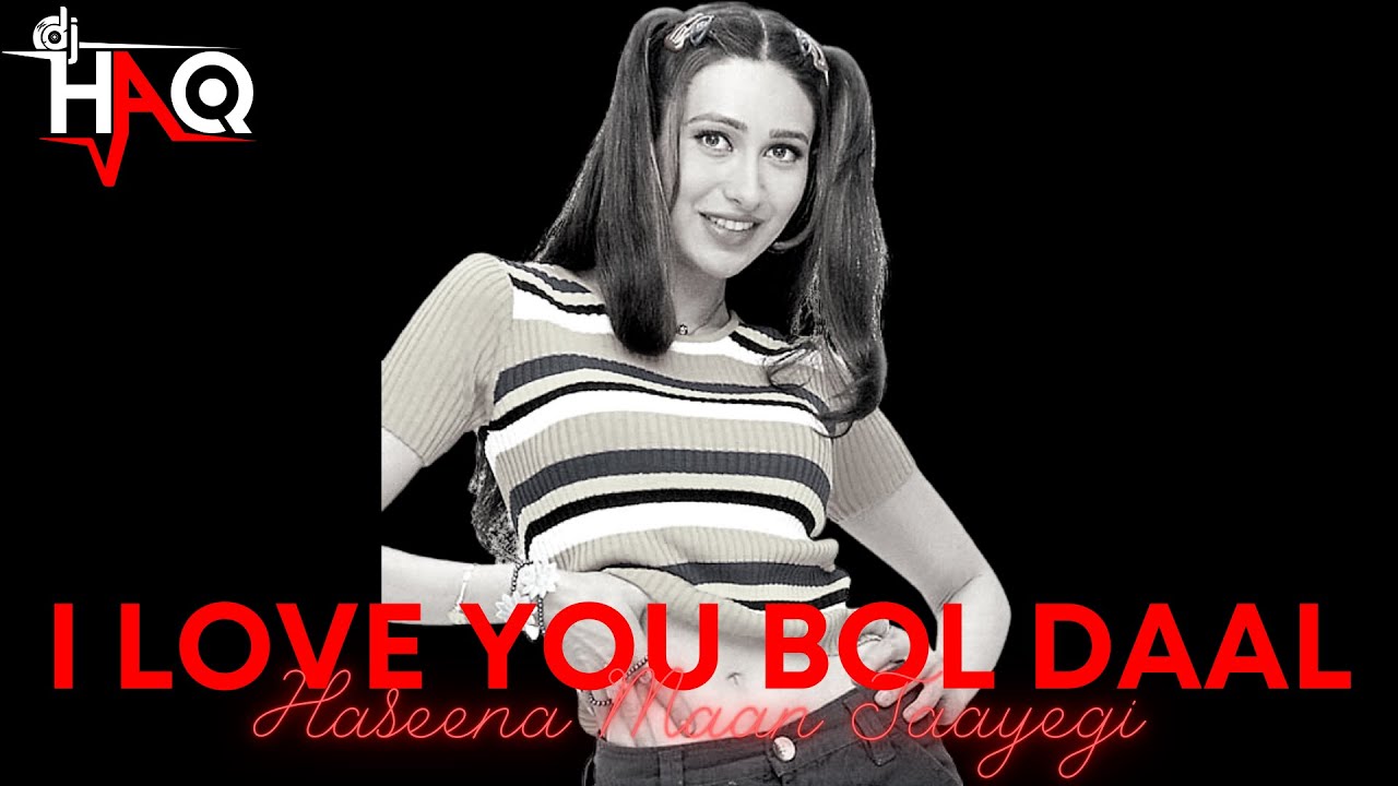 I Love You Bol Daal | Haseena Maan Jaayegi | DJ Haq | Govinda | Karisma | Sanjay | Bollywood Remix